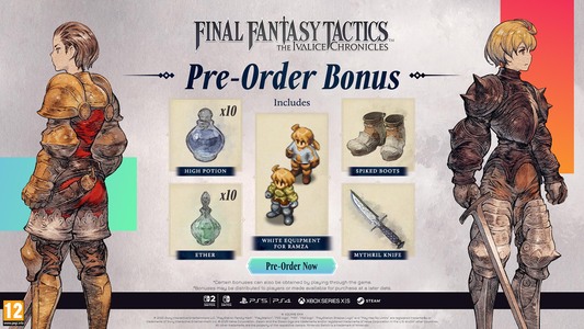 Pre-Order now and receive...<br />
White Equipment for Ramza<br />
Spiked Boots<br />
Mythril Knife<br />
10x High Potions<br />
10x Ethers